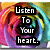 A colorful, swirling rainbow background with bold black text reading "Listen To Your heart." in four