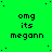 Green background with repeated pixelated text 'omg its megann' in black, scattered black dots, and a gray rectangle in bottom-right corner.
