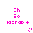 Pixelated pink text "Oh So Adorable" with a pink heart symbol below, arranged in a pattern on a white background