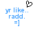 Pixelated blue text reads 'yt like.. radd. =]' with a black heart symbol above on white background.