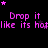 Pixelated text repeats 'Drop it like its hot' in pink with scattered stars on black background, showing animation changes across frames.