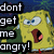 Pixelated yellow sponge character with wide eyes and open mouth, next to black text blocks reading 'dont get me angry!' on dark blue background.