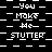 Black-and-white pixel art displays repeated text phrases 'You Make Me Stutter' in various arrangements with alternating checkerboard and solid backgrounds.