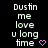 Pixelated text reads "Dustin me love u long time" with a pink heart symbol, displayed across multiple on a black background
