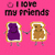 Pixelated pink background with text 'I love my friends' above two anthropomorphic bread slices holding hands.