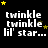 Black background with white pixelated text "twinkle twinkle lil' star..." and yellow stars in various positions