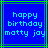 Blue background with green lines and pixelated text reading 'happy birthday matty joy' in light blue