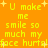 Yellow pixelated text on orange background repeats 'U make me smile so much my face hurts!' with scattered plus and star symbols.