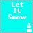 Cyan square with white text "Let It Snow" and a small snowman icon in the bottom-right corner, displayed in a