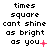 Pixelated text reads 'times square cant shine as bright as you' with red symbols changing across frames: plus sign, star, X, dot, colon, and dots.