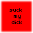 Red square icon with black pixelated text reading 'suck my dick' in three lines, displayed as a static image.