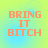 Four identical display orange pixelated text 'BRING IT BITCH' on a gradient background shifting from yellow to cyan