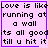 Pixelated text on a light purple background with a purple border, displaying the phrase "Love is like running at a wall its all good till u hit it" in black block letters.