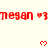 Red pixelated text 'megan' with heart symbols appears in on a light background, transitioning from full to partial visibility