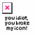 Four 50x50 pixel buddy icons arranged in a contact sheet, each featuring an X symbol with different colors and the text "you idiot, you broke my icon!" below it.