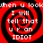 Red and black spiral background with white pixelated text reading "when u look I will tell that u r an IDIOT" repeated in four quadrants.