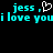 Cyan pixelated text on black background reads "jess ," with a white heart symbol, followed by "i love youi love you" in the same style.