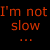 Red pixelated text on black background reads "I'm not slow ..." and "I'm spooM" with visible motion blur effects.