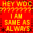 Red background with yellow text repeating 'HEY WDC' and 'I AM SAME AS ALWAYS', separated by black dotted lines, asterisks, and question marks.