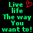 Green pixelated text on black background reads "Live life The way You want to!" with a red heart symbol above "Live".