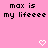 Pink background with black pixelated text reading 'max is my lifeeee' repeated twice and two white pixel hearts at the bottom.