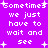 Purple background with white pixelated text repeating 'Sometimes we just have to wait and see' surrounded by small plus signs.