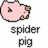 Pixelated pink pig with brown hooves and a black eye, positioned above text reading 'spider pig' on white background.
