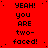Red background with black pixelated text repeating 'YEAH! YOU ARE two-faced!' in a pattern, with a gray rectangular area in the bottom-right corner