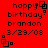 Red background with black pixelated text reading 'happy birthday brandon 3/29/08' and small square symbols, displayed in a of four identical