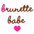 four and four displays repeated text "brunette babe" with alternating pink and brown heart symbols beneath each