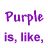 Purple text on white background states 'Purple is, like, ever!' and 'the coolest color' with a gray rectangle in the bottom right.