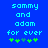 Blue background with cyan pixelated text reading 'sammy and adam for ever' above green plus signs, where one sign changes from light to dark shade between frames.