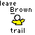 Pixelated yellow figure with white head and outstretched arms, standing on a red trail under 'leave Brown trail' text, with sequential red trail extensions.