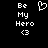 Pixelated white text and symbols on black background with one frame showing a heart outline above 'Be My Hero <3' text.