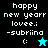 Pixelated text 'happy new yearr lovee: -subriina' with ':)' and star symbols on black, teal, cyan, and dark teal backgrounds.