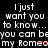 Black background with repeated white text "I just want you to know... you can be my Romeo" and red heart symbols, partially obscured by a gray rectangle.