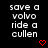 Black background with white pixelated text reading 'save a volvo ride a cullen' and two red heart symbols at the bottom right of each side.