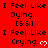 Red background with repeated black text "I Feel Like Dying..." and "I Feel Like Crying." alongside white heart symbols, alternating between static and animated states.