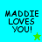 Four display "MADDIE LOVES YOU!" text with pixelated stars; top-left and bottom-left have cyan and green backgrounds respectively, while top-right and bottom-right have green backgrounds