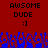 Red background with black text reading 'AWESOME DUDE :]' and blue pixelated patterns at the bottom.