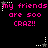 Pixelated text repeats 'my friends are soo CRAZ!!' in pink on black with white and gray star animations.