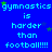 Blue background with repeated cyan text 'gymnastics is harder than football!!!!' and scattered green stars.