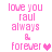 Pixelated pink text reads 'love you raul always & forever' with a heart symbol, displayed in two identical vertical on white background