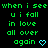 Green pixelated text repeats 'when i see u i fall in love all over again' with cyan hearts on black background, three of identical phrases