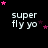 Black background with white text 'super fly yo' and pink stars in various positions