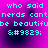 Pixelated cyan text on a purple background reads "who said nerds cant be beautifube &amp;#9829;" in a with four identical