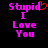 Pixelated text "Stupid I Love You" in pink with a red heart symbol replacing the 'i' in "Stupid" on a black background.