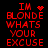 Red pixelated text on black background reads "IM BLONDE WHATS YOUR EXCUSE" with a heart symbol replacing the 'O' in IM, and animated dot patterns appear near the top-right corner.
