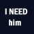 Dark blue background with white pixelated text reading 'I NEED him', 'I WANT him', and 'I LOVE him' arranged in three , partially overlaid by a light gray rectangle