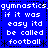 Blue background with white pixelated text repeating 'gymnastics if it was easy it'd be called football' in four identical quadrants, each bordered by black dashed lines and small asterisks.